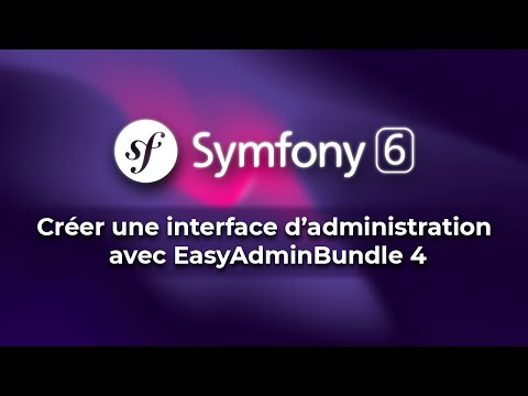 Tutoriel Symfony 6 - Créer une interface d&#039;administration avec EasyAdmin 4